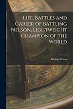 Life, Battles and Career of Battling Nelson, Lightweight Champion of the World 