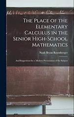 The Place of the Elementary Calculus in the Senior High-School Mathematics: And Suggestions for a Modern Presentation of the Subject 
