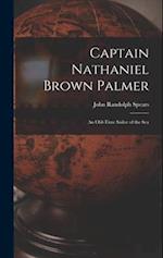 Captain Nathaniel Brown Palmer: An Old-Time Sailor of the Sea 