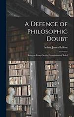 A Defence of Philosophic Doubt; Being an Essay On the Foundations of Belief 