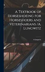 A Textbook of Horseshoeing for Horseshoers and Veterinarians /A. Lungwitz 