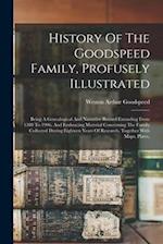 History Of The Goodspeed Family, Profusely Illustrated: Being A Genealogical And Narrative Record Extending From 1380 To 1906, And Embracing Material 