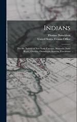 Indians: The Six Nations of New York, Cayugas, Mohawks (Saint Regis), Oneidas, Onondagas, Senecas, Tuscaroras 