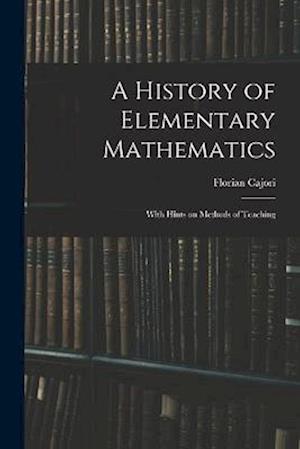 A History of Elementary Mathematics: With Hints on Methods of Teaching