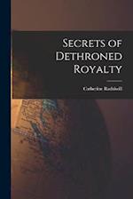Secrets of Dethroned Royalty 