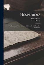 Hesperides: The Poems and Other Remains of Robert Herrick Now First Collected .. 