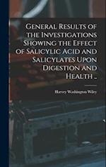 General Results of the Investigations Showing the Effect of Salicylic Acid and Salicylates Upon Digestion and Health .. 