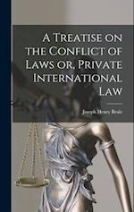 A Treatise on the Conflict of Laws or, Private International Law 