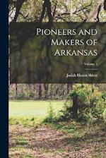 Pioneers and Makers of Arkansas; Volume 1 