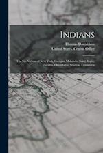 Indians: The Six Nations of New York, Cayugas, Mohawks (Saint Regis), Oneidas, Onondagas, Senecas, Tuscaroras 