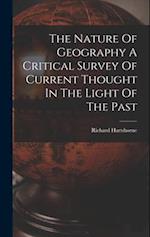 The Nature Of Geography A Critical Survey Of Current Thought In The Light Of The Past 