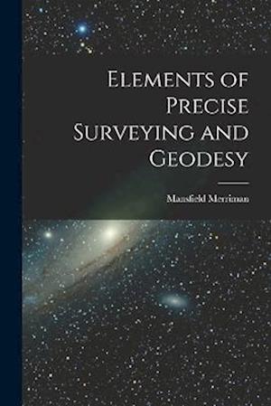 Elements of Precise Surveying and Geodesy