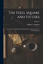 The Steel Square and Its Uses: A Complete, Up-To-Date Encyclopedia On the Practical Uses of the Steel Square; Volume 2 