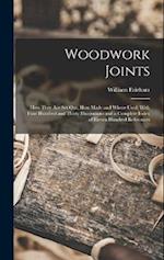 Woodwork Joints; how They are set out, how Made and Where Used; With Four Hundred and Thirty Illustrations and a Complete Index of Eleven Hundred Refe