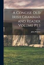 A Concise Old Irish Grammar and Reader Volume pt 1 