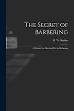 The Secret of Barbering: A Science for Practical Use in Barbering 