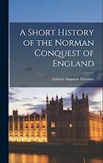 A Short History of the Norman Conquest of England 