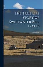 The True Life Story of Swiftwater Bill Gates 