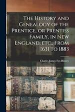 The History and Genealogy of the Prentice, or Prentiss Family, in New England, etc., From 1631 to 1883 