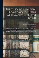 The Tilson Genealogy, From Edmond Tilson at Plymouth, N.E., 1638 to 1911; With Brief Sketches of The Family in England Back to 1066. Also Brief Accoun