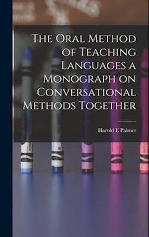 The Oral Method of Teaching Languages a Monograph on Conversational Methods Together