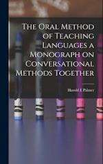 The Oral Method of Teaching Languages a Monograph on Conversational Methods Together 