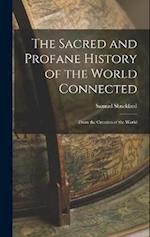 The Sacred and Profane History of the World Connected: From the Creation of the World 