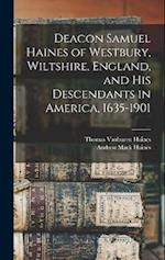 Deacon Samuel Haines of Westbury, Wiltshire, England, and his Descendants in America, 1635-1901 