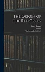 The Origin of the Red Cross: "Un Souvenir De Solferino," 
