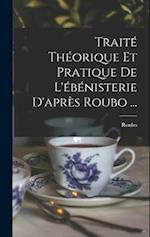Traité Théorique Et Pratique De L'ébénisterie D'après Roubo ...