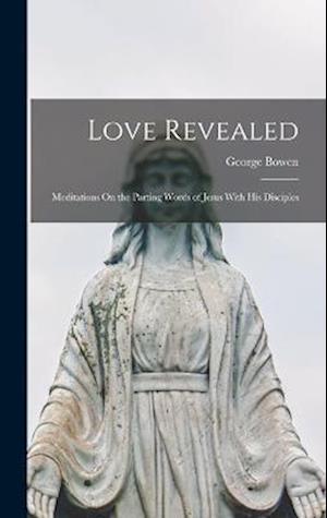 Love Revealed: Meditations On the Parting Words of Jesus With His Disciples