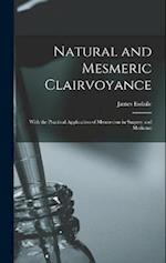 Natural and Mesmeric Clairvoyance: With the Practical Application of Mesmerism in Surgery and Medicine 
