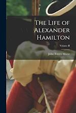 The Life of Alexander Hamilton; Volume II 
