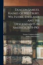 Deacon Samuel Haines of Westbury, Wiltshire, England, and his Descendants in America, 1635-1901 