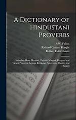 A Dictionary of Hindustani Proverbs: Including Many Marwari, Panjabi, Maggah, Bhojpuri and Tirhuti Proverbs, Sayings, Emblems, Aphorisms, Maxims and S