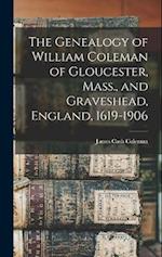 The Genealogy of William Coleman of Gloucester, Mass., and Graveshead, England, 1619-1906 