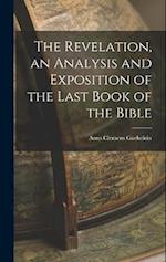 The Revelation, an Analysis and Exposition of the Last Book of the Bible 