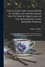 The Collector's Hand-Book of Marks and Monograms On Pottery & Porcelain of the Renaissance and Modern Periods: Selected From His Larger Work (Seventh 