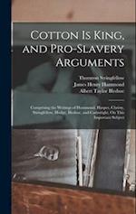 Cotton Is King, and Pro-Slavery Arguments: Comprising the Writings of Hammond, Harper, Christy, Stringfellow, Hodge, Bledsoe, and Cartwright, On This 