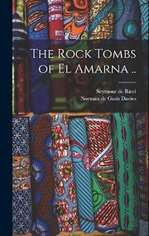 The Rock Tombs of El Amarna ..