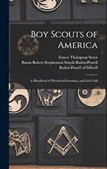 Boy Scouts of America: A Handbook of Woodcraft Scouting, and Life-craft 
