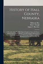 History of Hall County, Nebraska; a Narrative of the Past With Special Emphasis Upon the Pioneer Period of the County's History, and Chronological Pre