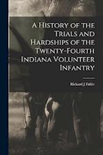 A History of the Trials and Hardships of the Twenty-fourth Indiana Volunteer Infantry 