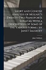 Short and Concise Analysis of Mozart's Twenty-two Pianoforte Sonatas, With a Description of Some of the Various Forms / by Janet Salsbury 