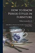 How to Know Period Styles in Furniture; a Brief History of Furniture From the Days of Ancient Egypt to the Present Time 