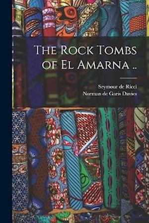 The Rock Tombs of El Amarna ..