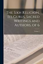 The Sikh Religion, Its Gurus, Sacred Writings and Authors, of 6; Volume 2 