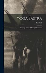Yoga Sastra: The Yoga Sutras of Patenjali Examined 