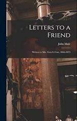 Letters to a Friend: Written to Mrs. Ezra S. Carr, 1866-1879 
