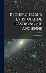 Recherches sur L'Histoire de L'Astronomie Ancienne 